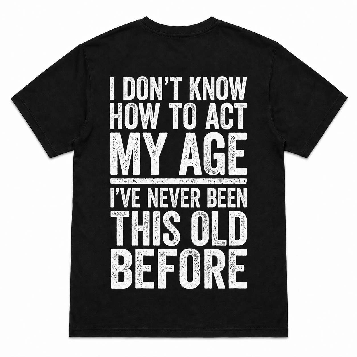 I Don’t Know How to Act My Age Funny Aging T-Shirt