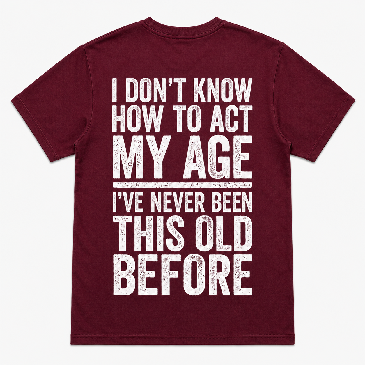 I Don’t Know How to Act My Age Funny Aging T-Shirt