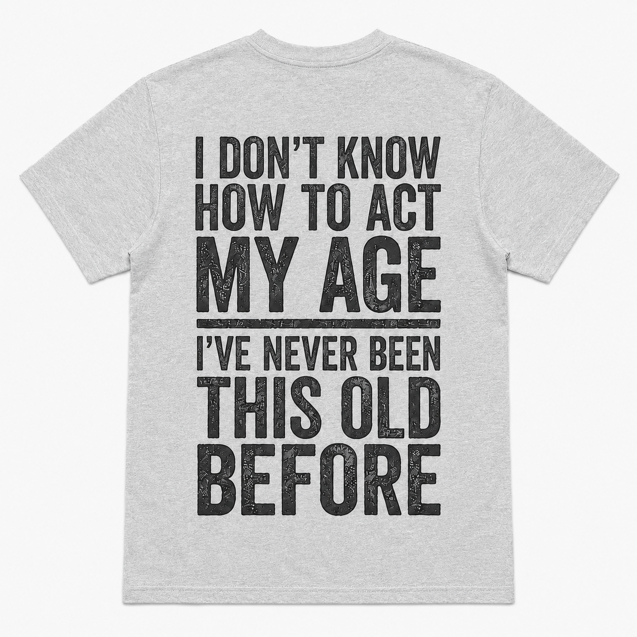 I Don’t Know How to Act My Age Funny Aging T-Shirt